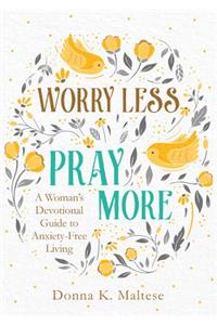 Worry Less, Pray More