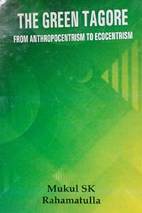 The Green Tagore - From Anthropocentrism To Ecocentrism