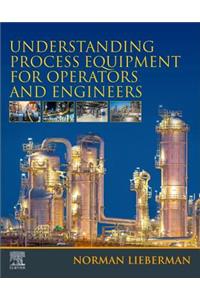 Understanding Process Equipment for Operators and Engineers
