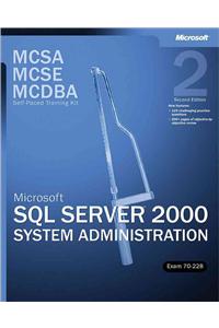 McSa/MCSE/MCDBA Self-Paced Training Kit: Microsoft SQL Server 2000 System Administration, Exam 70-228: Microsoft(r) SQL Server(tm) 2000 System Adminis