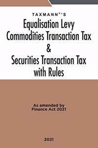 Taxmann's Equalisation Levy Commodities Transaction Tax & Securities Transaction Tax with Rules - Annotated & Amended text as Amended by the Finance Act, 2021 | 2021 Edition [Paperback] Taxmann