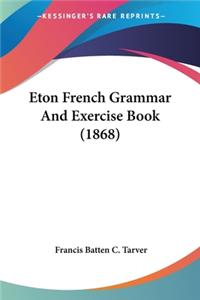 Eton French Grammar And Exercise Book (1868)