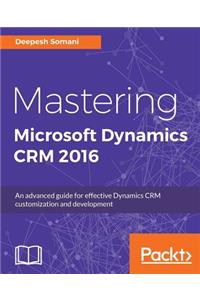 Mastering Microsoft Dynamics CRM 2016