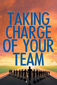 Taking Charge Of Your Team