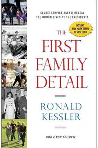 First Family Detail: Secret Service Agents Reveal the Hidden Lives of the Presidents