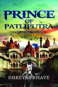 PRINCE OF PATLIPUTRA : THE ASOKA TRILOGY