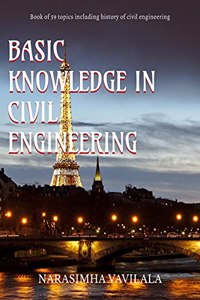 Basic knowledge in civil engineering: Book of 59 topics including history of civil engineering