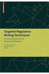 Targeted Regulatory Writing Techniques: Clinical Documents for Drugs and Biologics