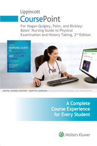 Lippincott Coursepoint for Hogan-Quigley, Palm & Bickley: Bates Nursing Guide to Physical Examination and History Taking