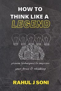 HOW TO THINK LIKE A LEGEND: | 40 Unique Techniques of Highly Successful People | 10 Legendary Stories | 10 Traits of Highly Successful People |