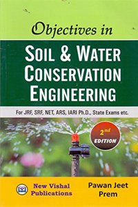 Objectives in Soil & Water Conservation Engineering for JRF, SRF, NET, IARI Ph.D., State Exams etc. 2nd Edition