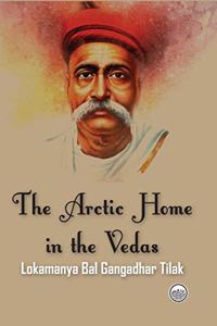 The Arctic Home in the Vedas : Being also a new key to the Interpretation of many Vedic Texts and Legends