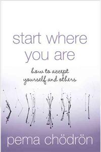 Start Where You Are: How To Accept Yourself And Others