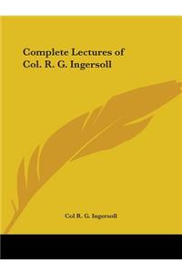 Complete Lectures of Col. R. G. Ingersoll