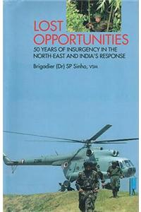 Lost Opportunities: 50 Years of Insurgency in the North-East and India's Response