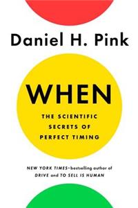 When: The Scientific Secrets of Perfect Timing