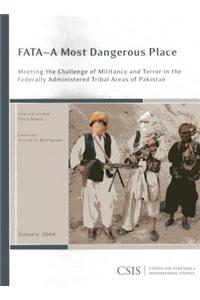 Fata--A Most Dangerous Place: Meeting the Challenge of Militancy and Terror in the Federally Administer