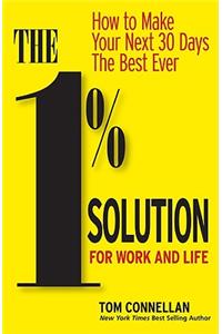 1% Solution for Work and Life: How to Make Your Next 30 Days the Best Ever