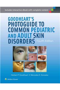 Goodheart's Photoguide to Common Pediatric and Adult Skin Disorders