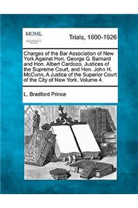 Charges of the Bar Association of New York Against Hon. George G. Barnard and Hon. Albert Cardozo Justices of the Supreme Court, and Hon. John H. McCunn, a Justice of the Superior Court of the City of New York, and Testimony... Volume 4 of 4