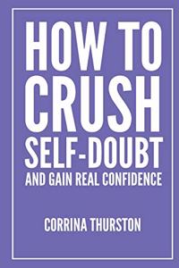 How To Crush Self-Doubt and Gain Real Confidence