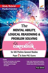 Mental Ability, Logical Reasoning & Problem Solving Compendium for IAS Prelims General Studies Paper 2 & State PSC Exams