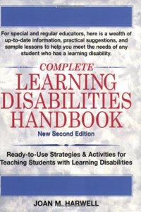 Complete Learning Disabilities Handbook: Ready-to-Use Strategies & Activities for Teaching Students with Learning Disabilities: Ready-to-Use ... Teaching Students with Learning Disabilities