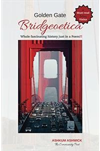 Golden Gate Bridgeoetica: Whole Fascinating Bridge History Just in a Poem