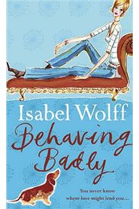 Behaving Badly. Isabel Wolff