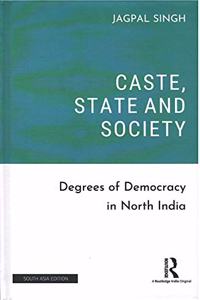 Caste, State and Society: Degrees of Democracy in North India