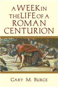 A Week in the Life of a Roman Centurion