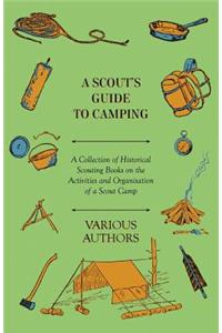 Scout's Guide to Camping - A Collection of Historical Scouting Books on the Activities and Organisation of a Scout Camp
