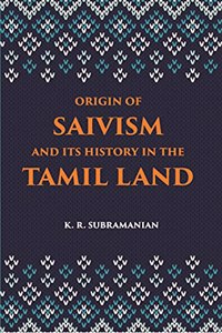 Origin of Saivism and Its History in the Tamil Land
