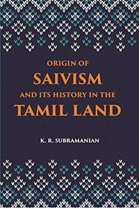 Origin of Saivism and Its History in the Tamil Land