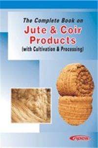 The Complete Book on Jute & Coir Products (with Cultivation & Processing)