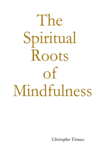 Spiritual Roots of Mindfulness