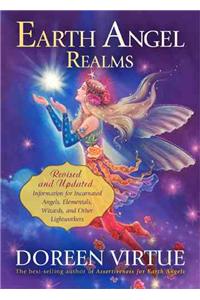 Earth Angel Realms: Revised and Updated Information for Incarnated Angels, Elementals, Wizards, and Other Lightworkers