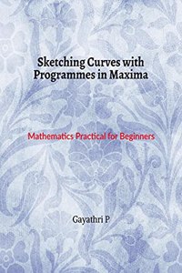 Sketching Curves with Programmes in Maxima: Mathematics Practical for Beginners