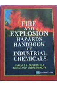 Fire and Explosion Hazards Handbook of Industrial Chemicals