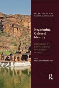 Negotiating Cultural Identity: Landscapes in Early Medieval South Asian History (Second Edition)