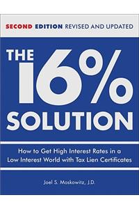 16 % Solution, Revised Edition: How to Get High Interest Rates in a Low-Interest World with Tax Lien Certificates