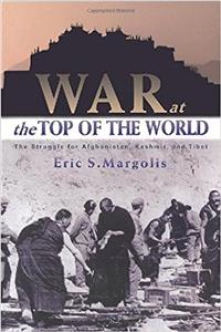 War at the Top of the World: The Struggle for Afghanistan, Kashmir and Tibet