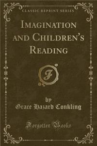 Imagination and Children's Reading (Classic Reprint)
