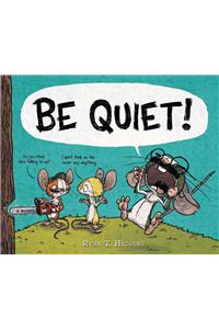 BE QUIET!