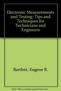 Electronic Measurements and Testing: Tips and Techniques for Technicians and Engineers