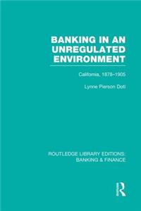 Banking in an Unregulated Environment (Rle Banking & Finance)