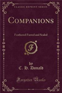 Companions: Feathered Furred and Scaled (Classic Reprint)