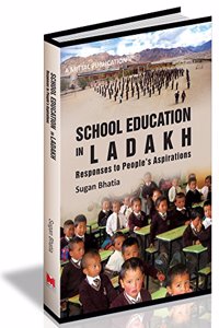 School Education in Ladakh: Responses to Peoples Aspirations