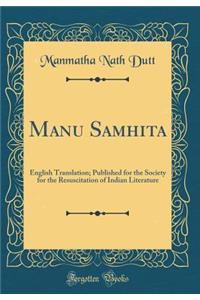 Manu Samhita: English Translation; Published for the Society for the Resuscitation of Indian Literature (Classic Reprint)