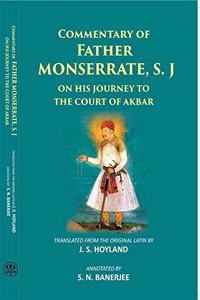 Commentary of Father Monserrate on his Journey to the Court of Akbar in the year 1580